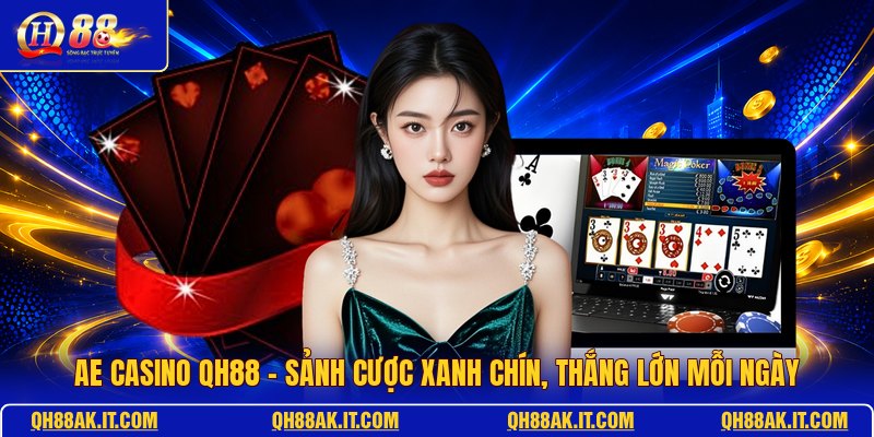ae-casino-qh88-sanh-cuoc-xanh-chin-thang-lon-moi-ngay