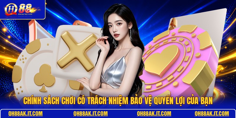 chinh-sach-choi-co-trach-nhiem-bao-ve-quyen-loi-cua-ban (1)
