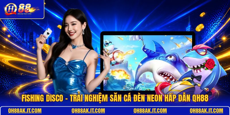 fishing-disco-trai-nghiem-san-ca-den-neon-hap-dan-qh88