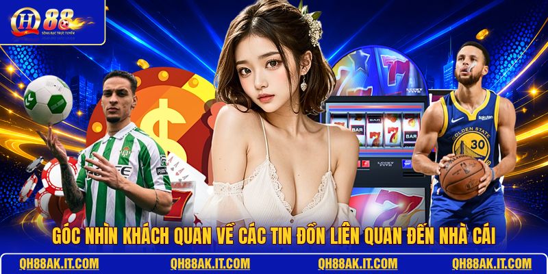 goc-nhin-khach-quan-ve-cac-tin-don-lien-quan-den-nha-cai