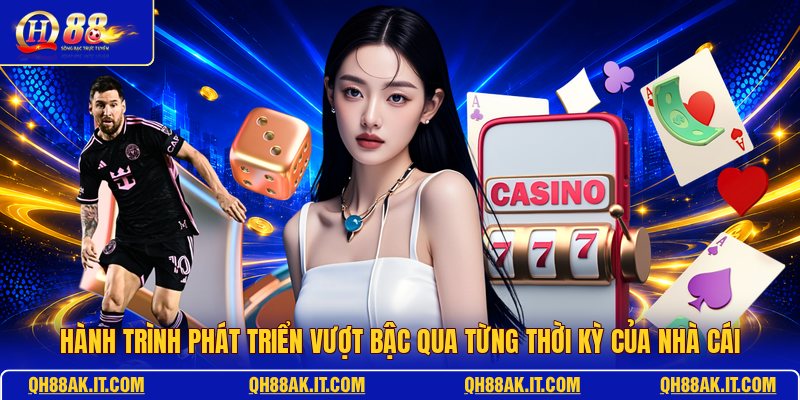 hanh-trinh-phat-trien-vuot-bac-qua-tung-thoi-ky-cua-nha-cai