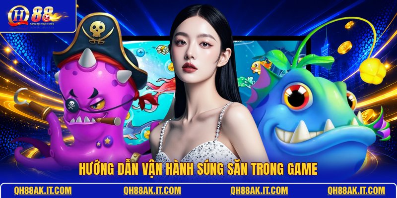 huong-dan-van-hanh-sung-san-trong-game
