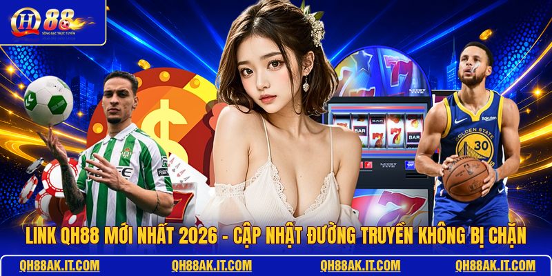 link-qh88-moi-nhat-2026-cap-nhat-duong-truyen-khong-bi-chan