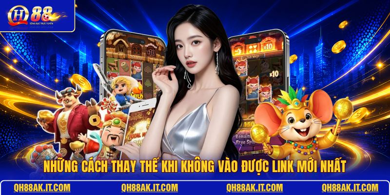 nhung-cach-thay-the-khi-khong-vao-duoc-link-moi-nhat