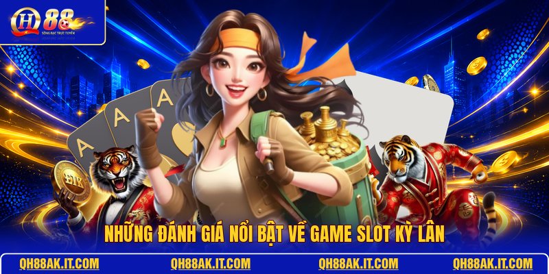 nhung-danh-gia-noi-bat-ve-game-slot-ky-lan