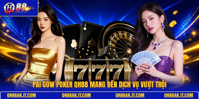 pai-gow-poker-qh88-mang-den-dich-vu-vuot-troi