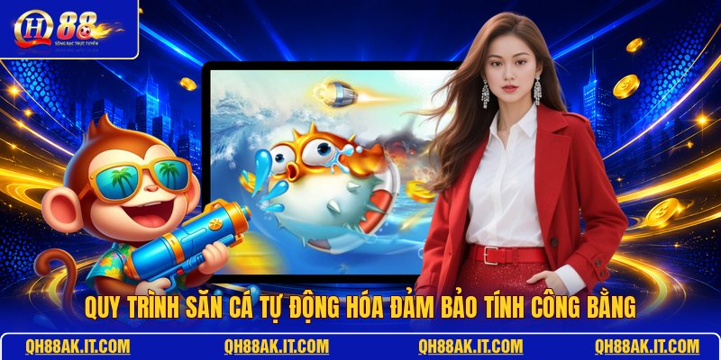 quy-trinh-san-ca-tu-dong-hoa-dam-bao-tinh-cong-bang