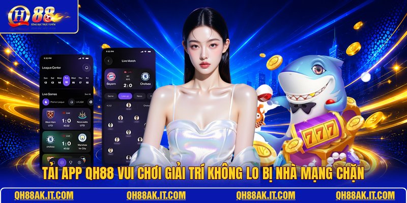 tai-app-qh88-vui-choi-giai-tri-khong-lo-bi-nha-mang-chan