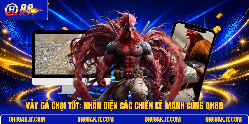 vay-ga-choi-tot-nhan-dien-cac-chien-ke-manh-cung-qh88